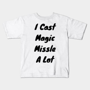 I cast Magic missle a lot Kids T-Shirt